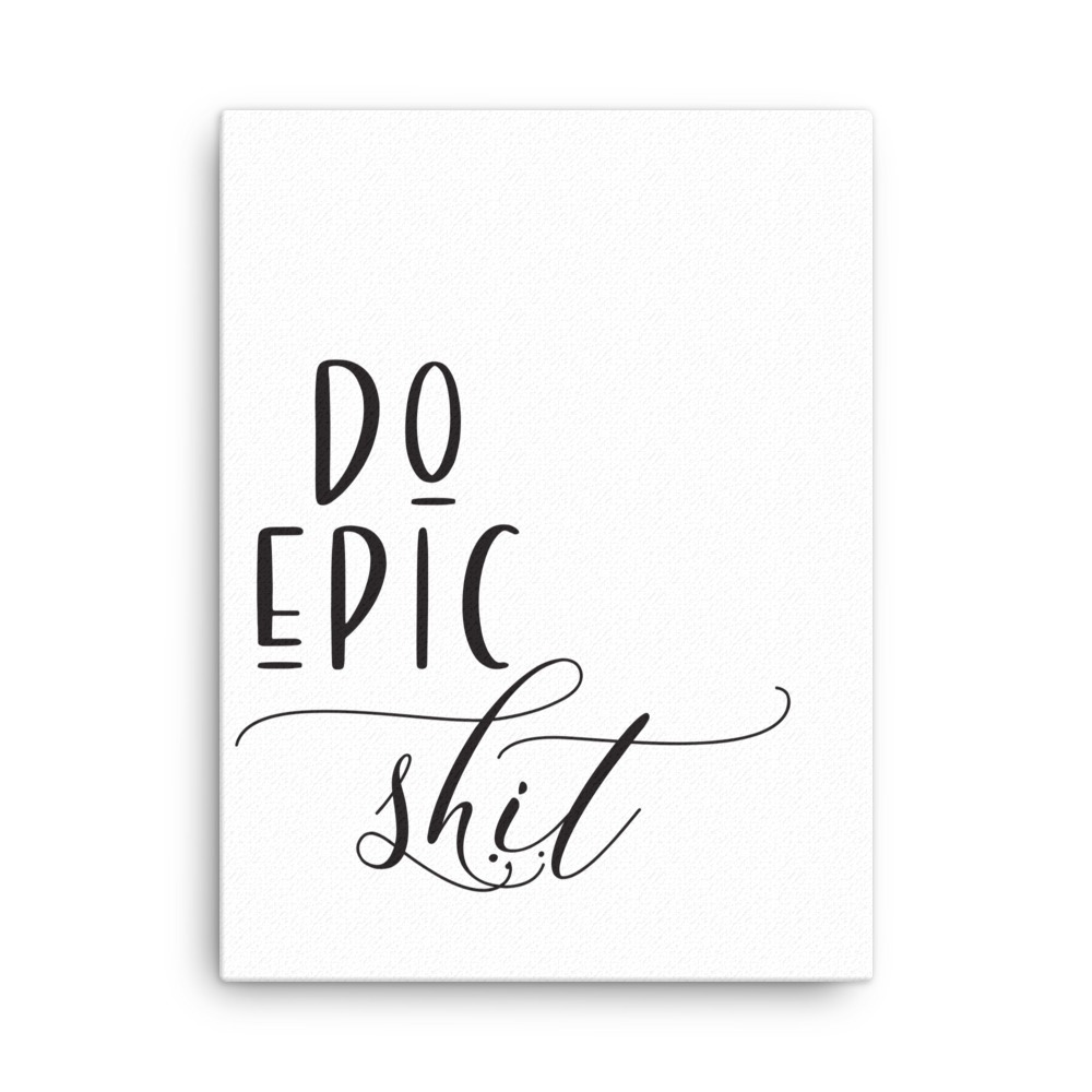 Do Epic Shit Canvas Wall Art D cor Jamie London Clay