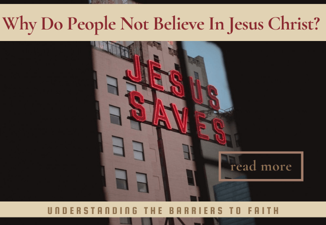 Why Do People Not Believe In Jesus Christ