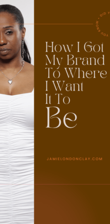 How I Got My Brand to Where I Want It to Be
