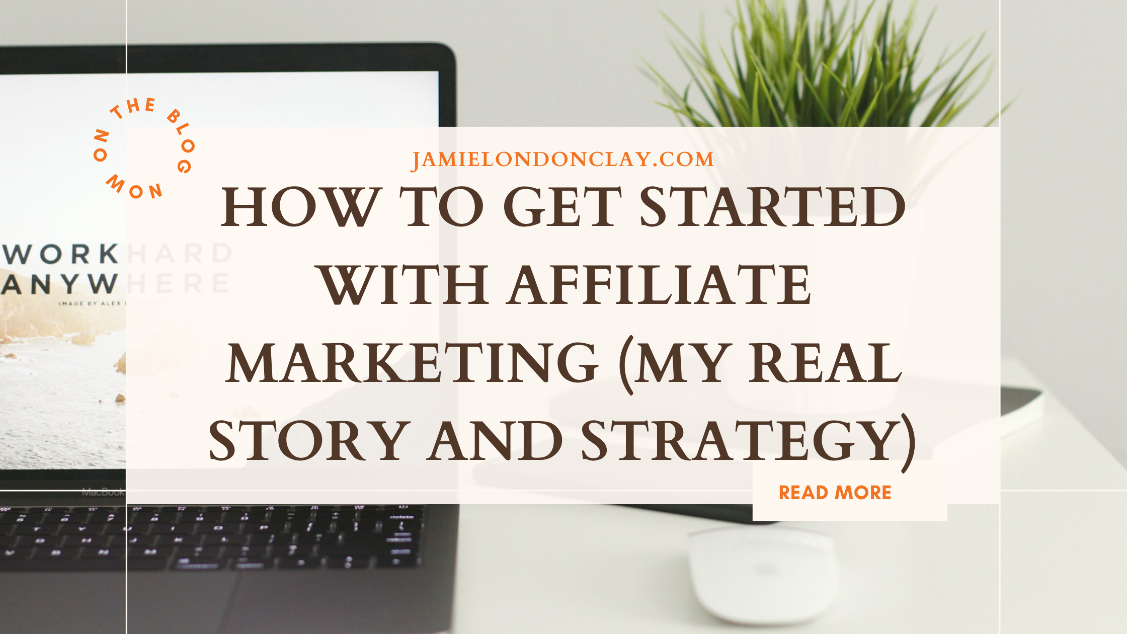 How To Get into Affiliate Marketing | Jamie London Clay