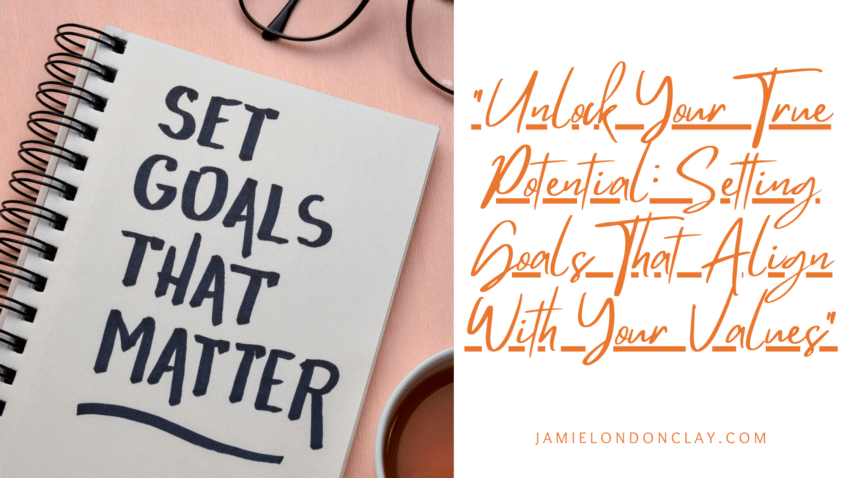 Setting Goals That Align With Your Values