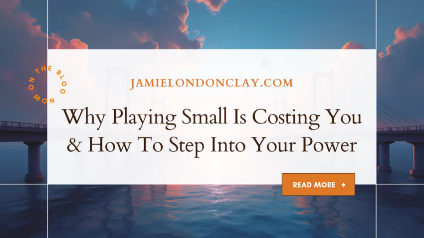 Why Playing Small Is Costing You How To Step Into Your Power